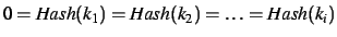 $0 =
\mathit{Hash}(k_1) = \mathit{Hash}(k_2) = \ldots = \mathit{Hash}(k_i)$